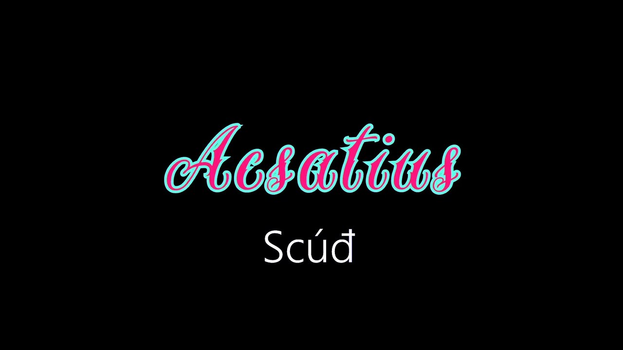 Acsatius ¦ Scúđ (officiäł auđió)