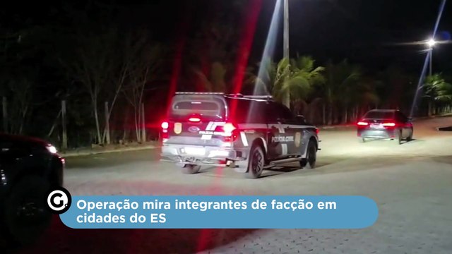 Operação mira integrantes de facção em cidades do ES