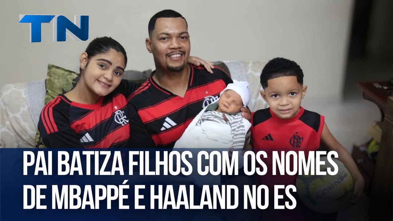 Pai batiza filhos com os nomes de Mbappé e Haaland no ES