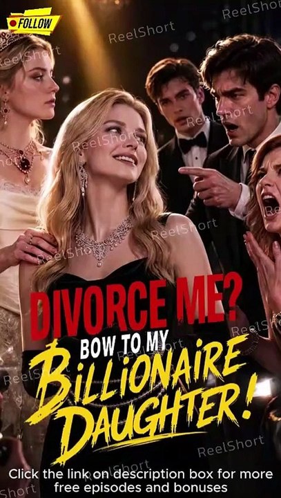 [ENG SUB] DIVORCE ME. BOW TO MY BILLIONAIRE DAUGHTER