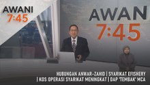 AWANI 7:45 [23/7/2026] – Hubungan Anwar-Zahid | Syarikat eFishery | Kos Operasi Syarikat Meningkat | DAP 'Tembak' MCA