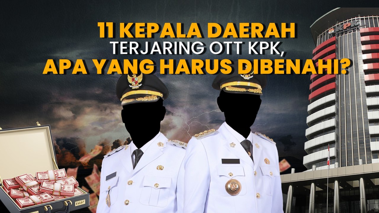 11 Kepala Daerah Terjaring OTT KPK, Apa yang Harus Dibenahi?