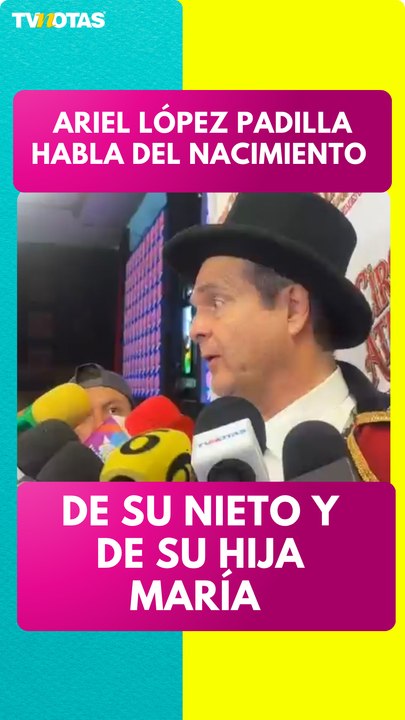 Ariel López Padilla revela cómo cambió su vida con el nacimiento de su nieto y habla del futuro de su hija María