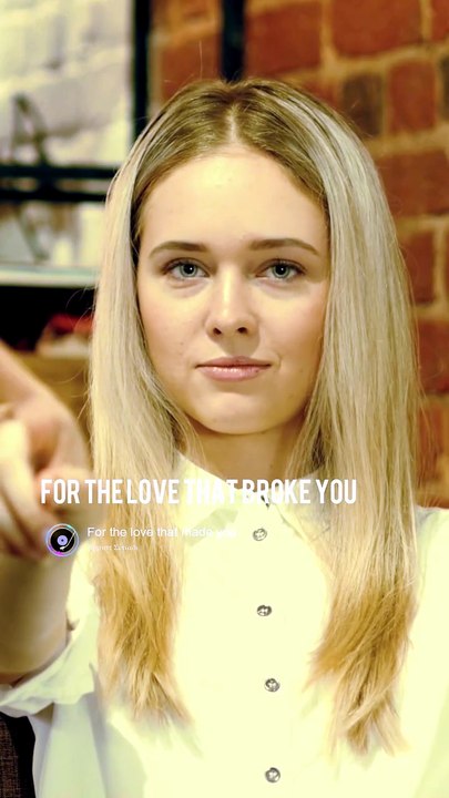 For the love that broke you