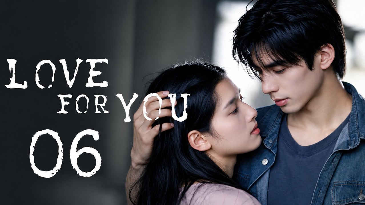 Love for You Episode 6 [ Engsub ]