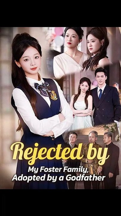Rejected by My Foster Family, Adopted by a Godfather Chinese Drama [Full Movie]