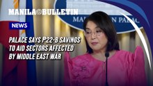 Palace says ₱22-B savings to aid sectors affected by Middle East war