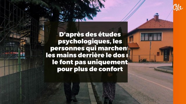 D'après des études psychologiques, les personnes qui marchent les mains derrière le dos ne le font pas uniquement pour plus de confort