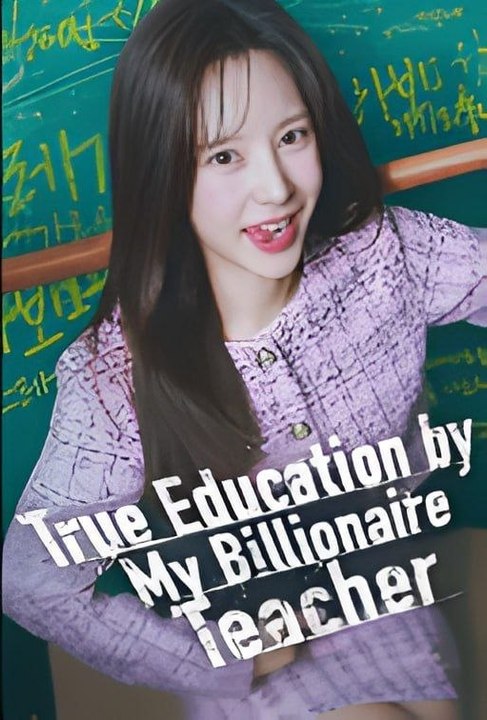 True Education By My Billionaire Teacher - FULL MOVIES ENGLISH SUB