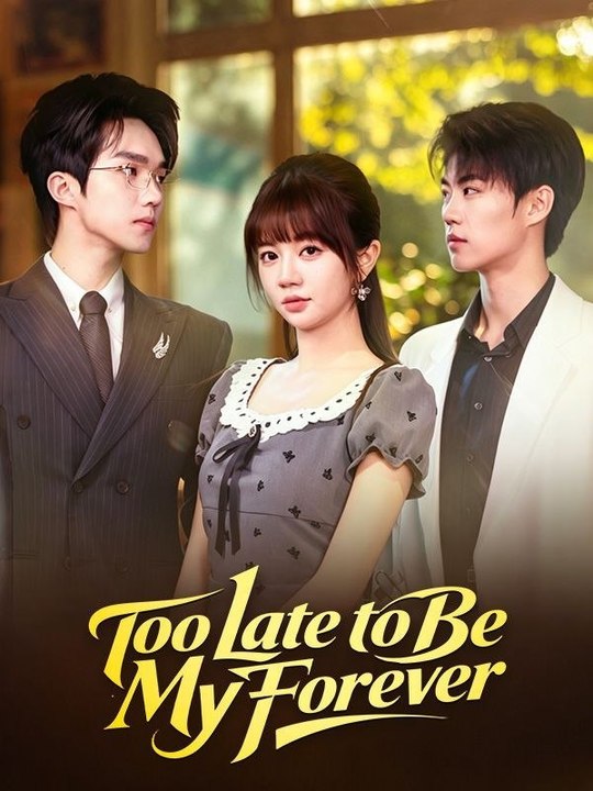 Too Late To Be My Forever - FULL MOVIES ENGLISH SUB