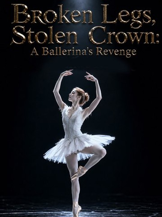 Broken Legs, Stolen Crown: A Ballerina's Revenge - Complete drama englishsub 🔥🔥