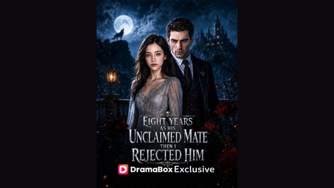 Eight Years as His Unclaimed Mate, Then I Rejected Him - ENGSUB