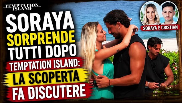 Soraya sorprende tutti dopo Temptation Island la scoperta fa discutere