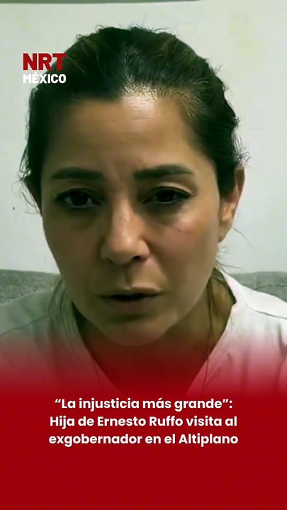 “La injusticia más grande”: Hija de Ernesto Ruffo visita al exgobernador en el Altiplano