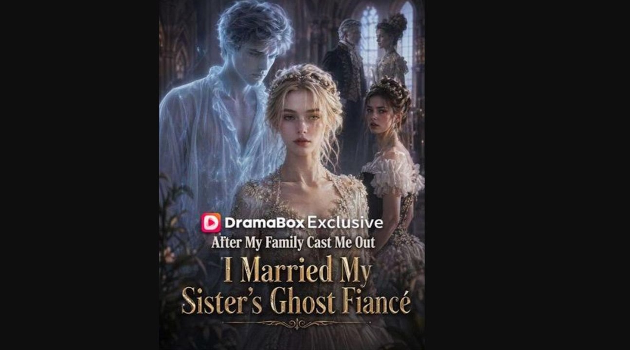 After My Family Cast Me Out, I Married My Sister's Ghost Fiancé丨New