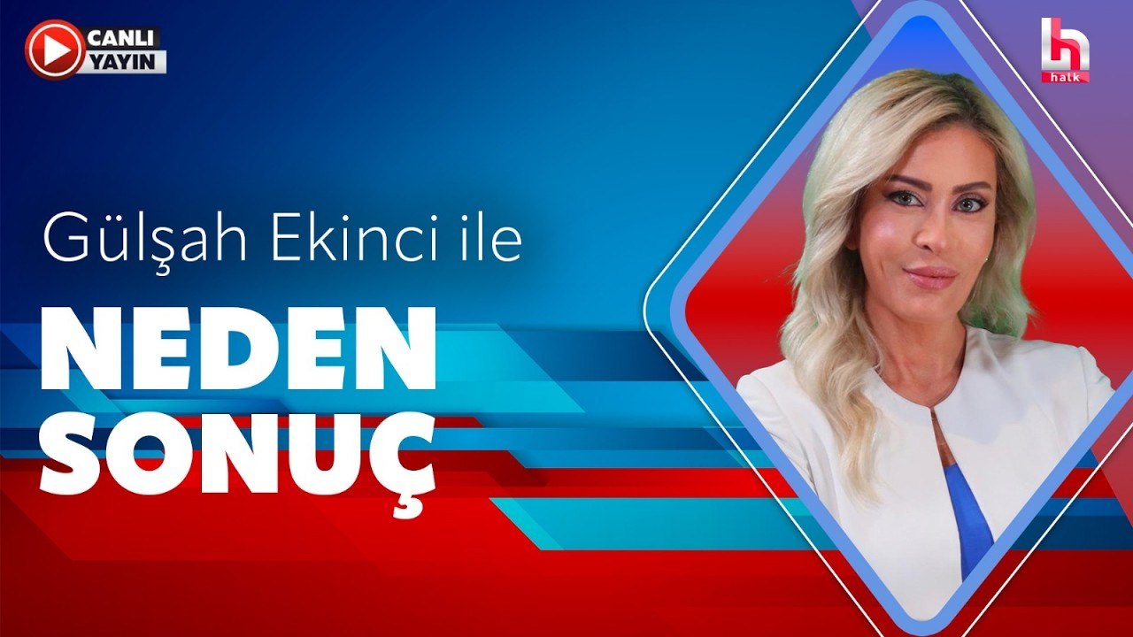 Gülşah Ekinci ile Neden Sonuç (24 Temmuz 2026)