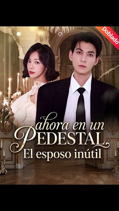 [Doblado]💰👑El esposo inútil, ahora en un pedestal- Completo En Español