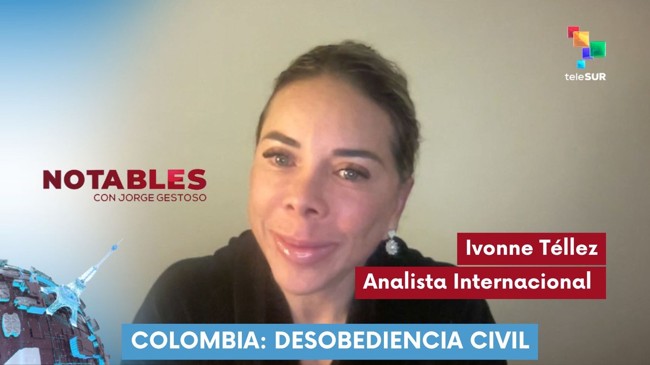 Notables | Ivonne Téllez | Colombia: Desobediencia civil