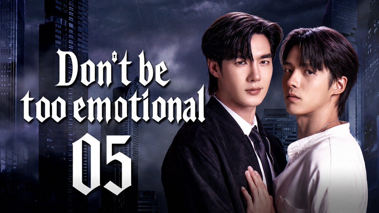 Don’t Be Too Emotional Ep 5 English Sub
