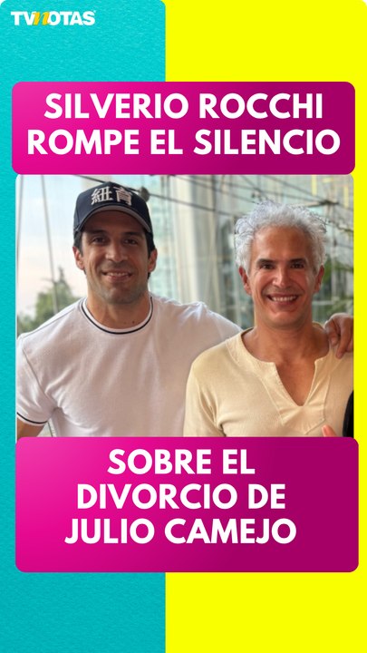 Silverio Rocchi rompe el silencio sobre el divorcio de Julio Camejo
