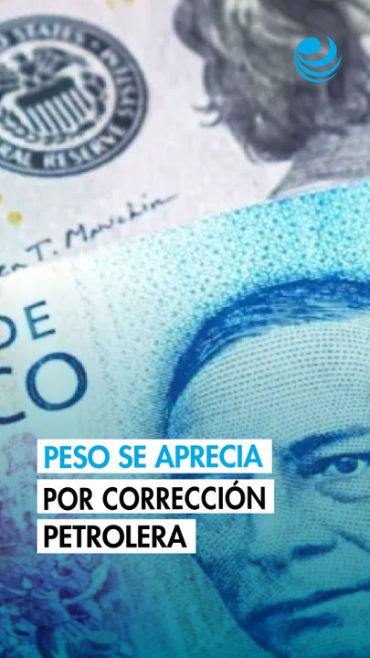 Peso mexicano se aprecia frente al dólar ante corrección de los precios del petróleo