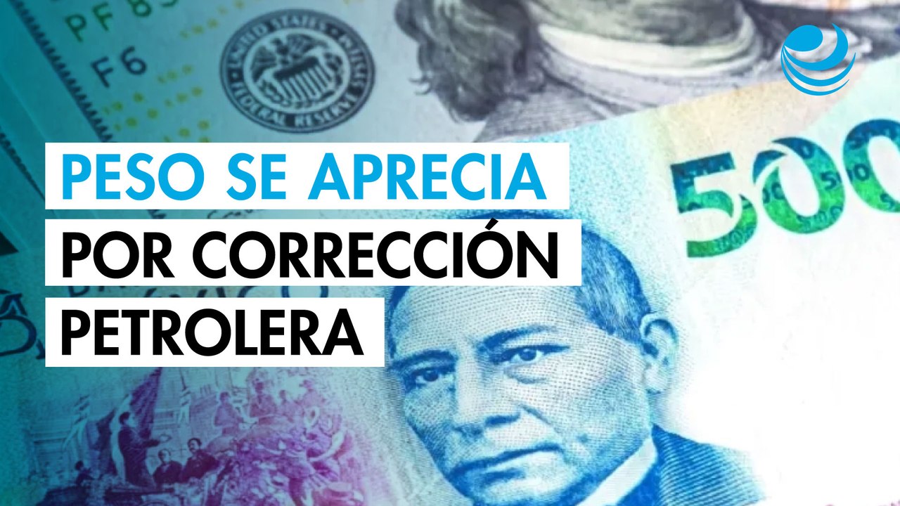 Peso mexicano se aprecia frente al dólar ante corrección de los precios del petróleo