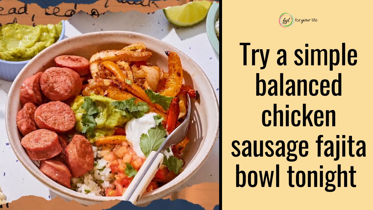 Try a simple balanced chicken sausage fajita bowl tonight
