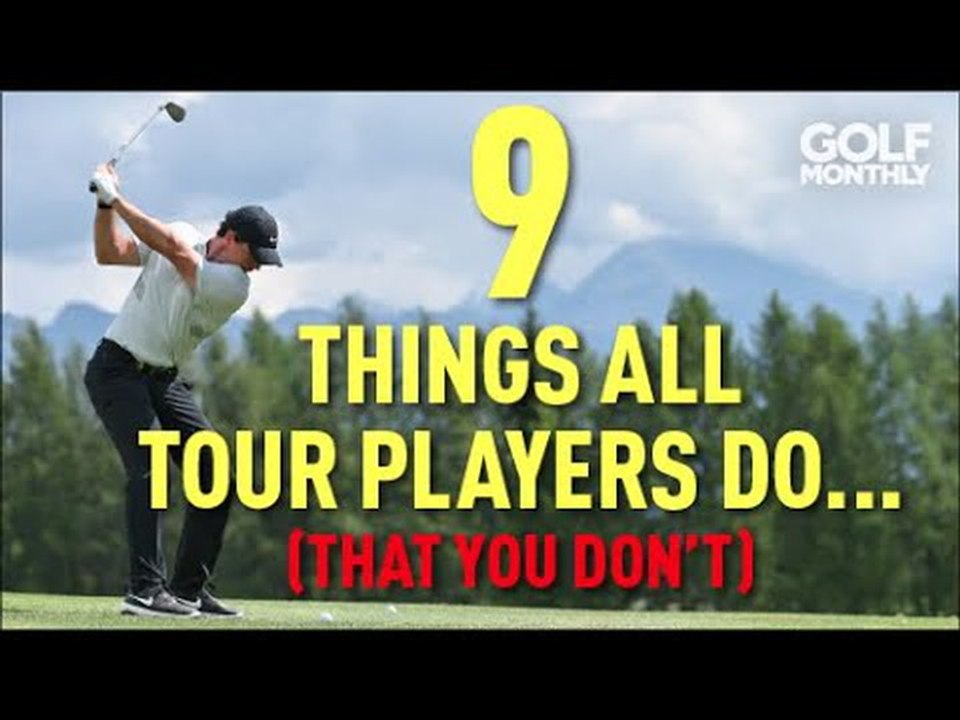 9 Things Tour Players Do That You Don't