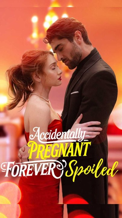 Accidentally Pregnant, Forever Spoiled Full Hd Series