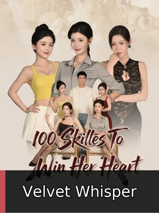 100 Skills To Win Her Heart engsub fullfilm🎯🍿🍿 Velvet Whisper
