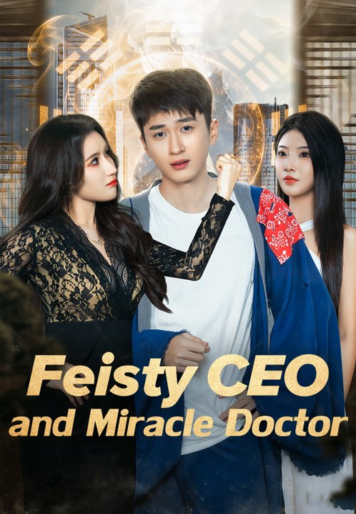 Feisty CEO and Miracle Doctor | Full Series | Short Drama English