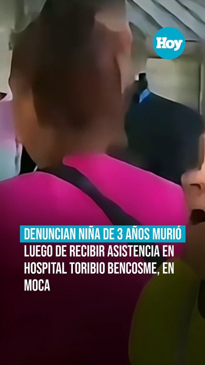 Denuncian niña de 3 años murió luego de recibir asistencia en hospital Toribio Bencosme, en Moca