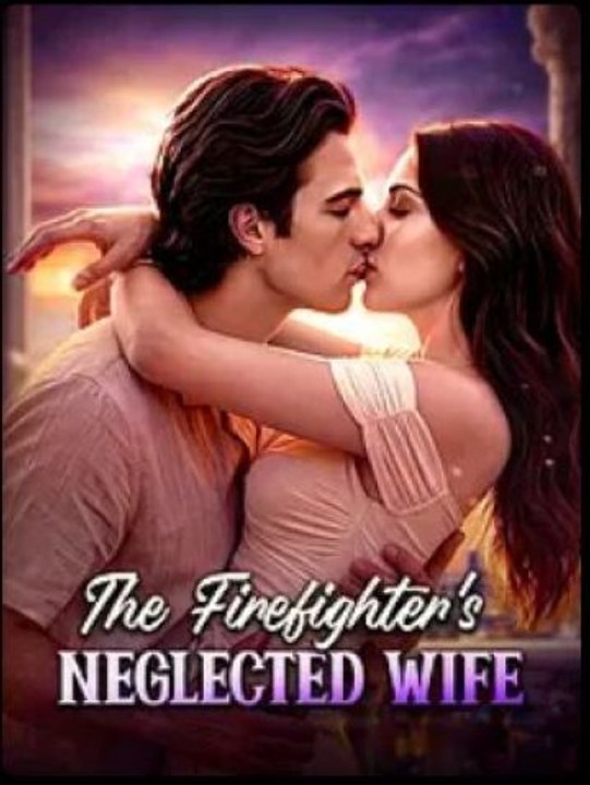 The Firefighter's Neglected Wife AFT