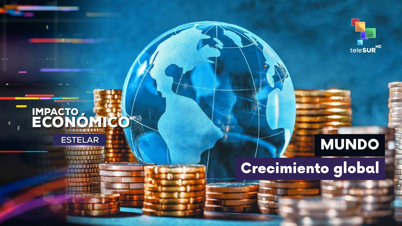 IMPACTO ECONÓMICO ESTELAR | Crecimiento económico mundial en 2026 24-07-2026