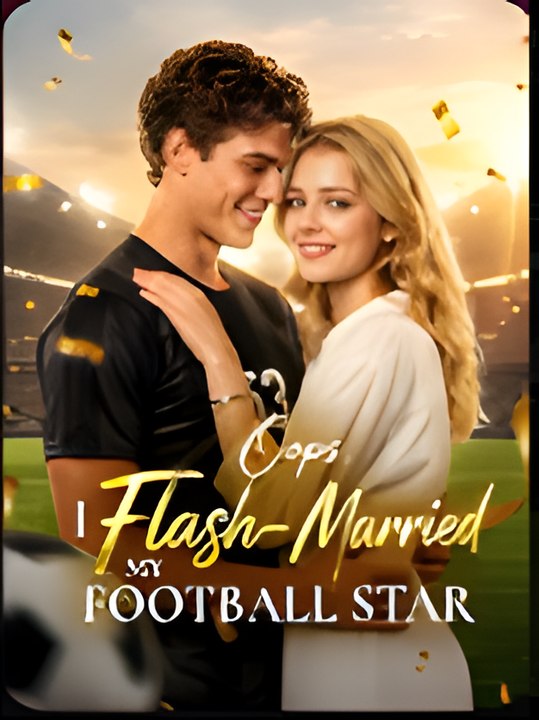 Oops, I Flash-Marriage My Football Star- Drama FULL MOVIES ENGLISH SUB