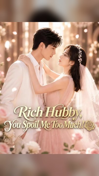(Dubbed) Rich Hubby, You Spoil Me Too Much! #Ns - Exclusive FULL APP