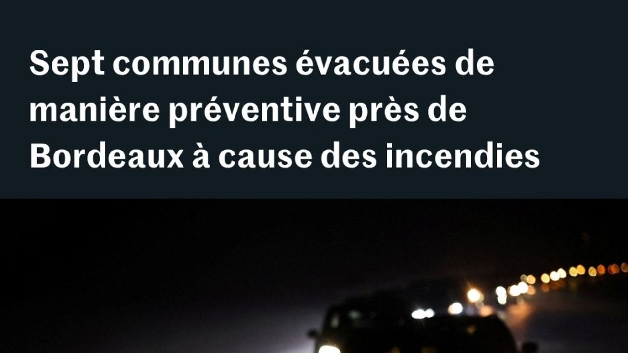 Sept communes de la Gironde évacuées de manière préventive, à cause des feux faisant rage dans la région