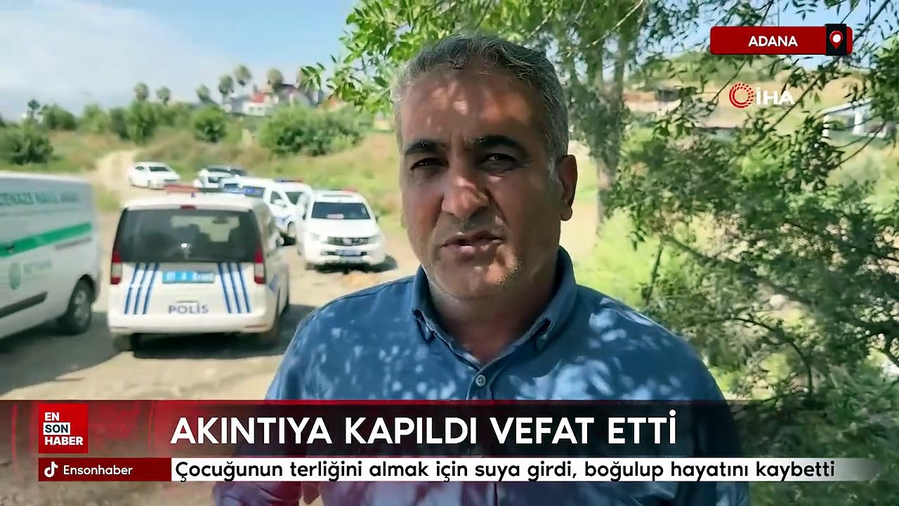 Adana'da çocuğunun terliğini almak için suya girdi, boğulup hayatını kaybetti