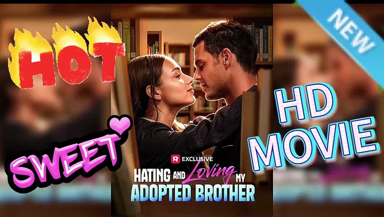 🚫Hating and Loving My Adopted Brother: Forbidden Love Under One Roof [Full Movie]