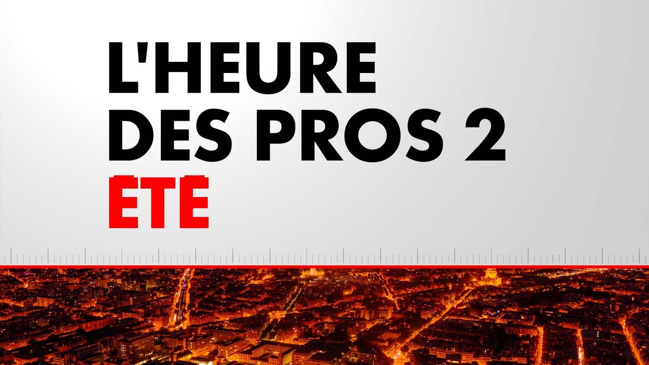 L'Heure des Pros 2 Été (Émission du 25/07/2026)