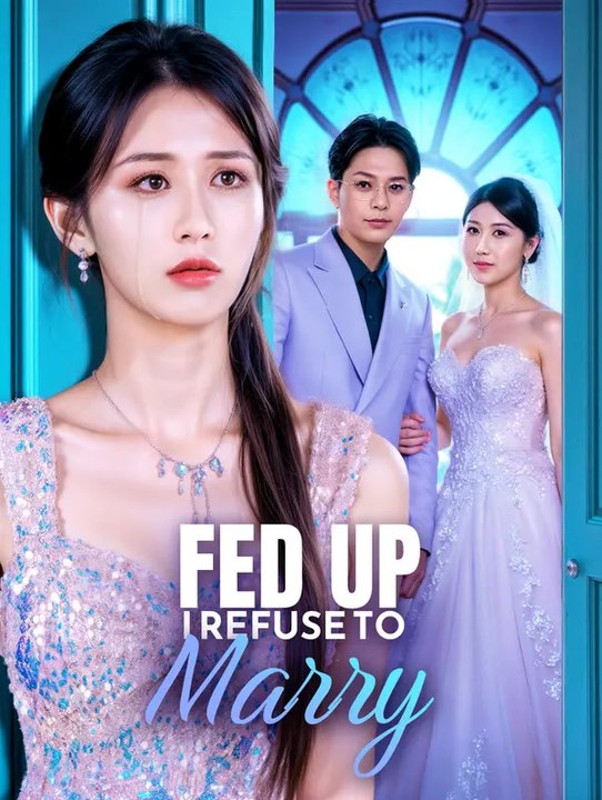Fed Up, I Refuse to Marry(Dubbed) | Komplette Serie | Short Drama Deutsch