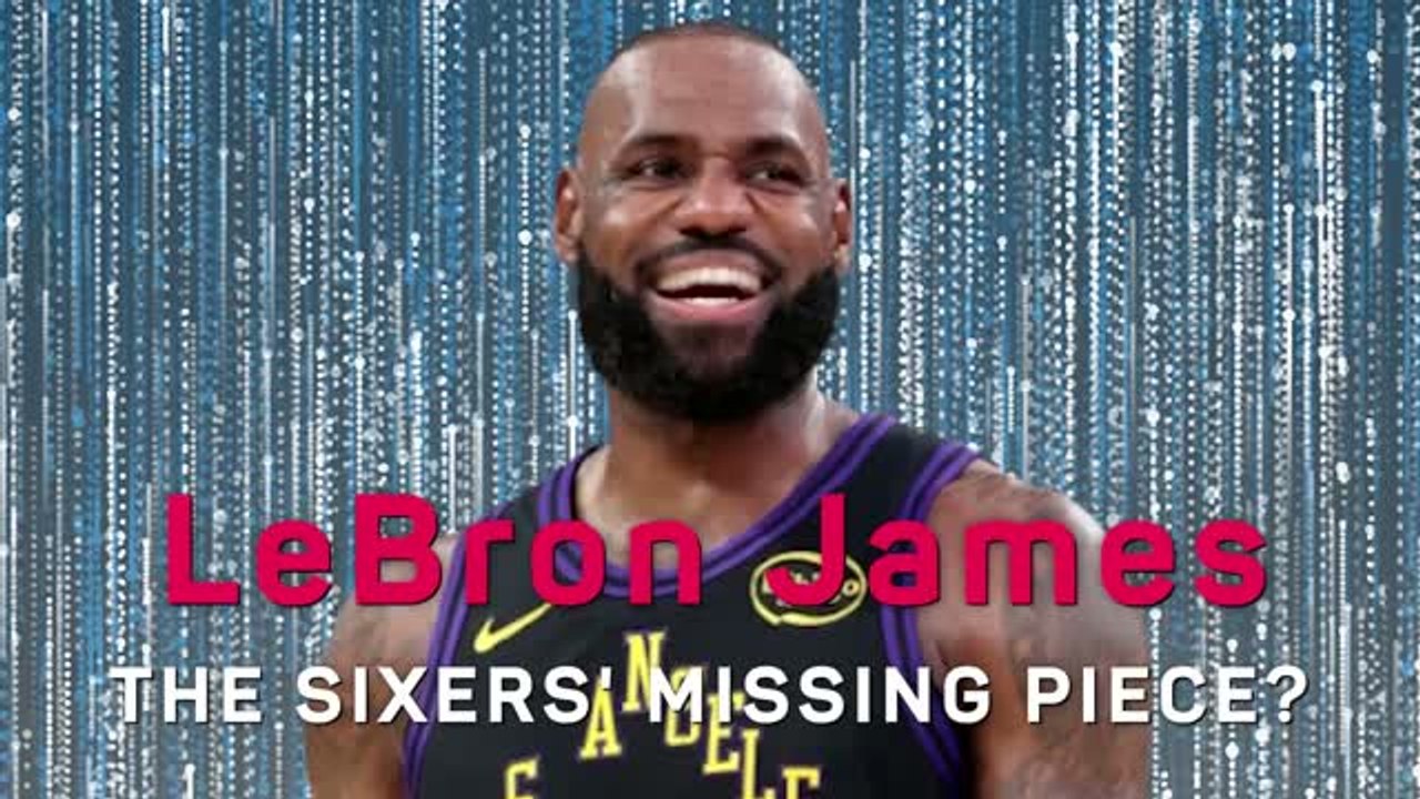 Is LeBron the Sixers' missing piece?