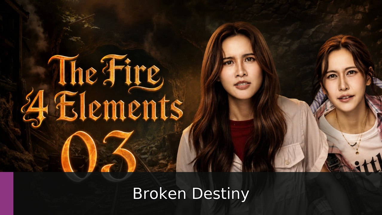 The Fire 4 Elements Episode 3 | Broken Destiny
