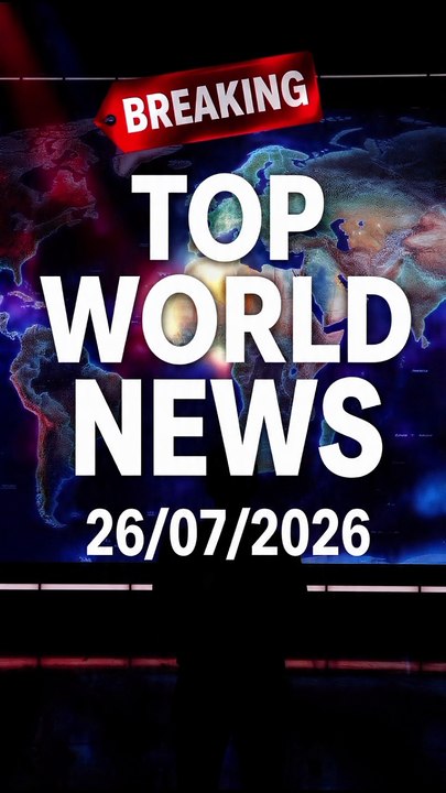 Top World News is headlines today 26/07/2026