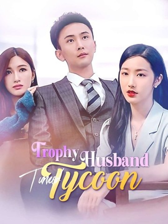 Trophy Husband Turned Tycoon - Full