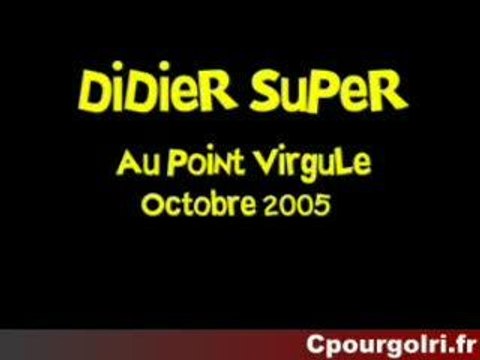 Didier Super au point virgule