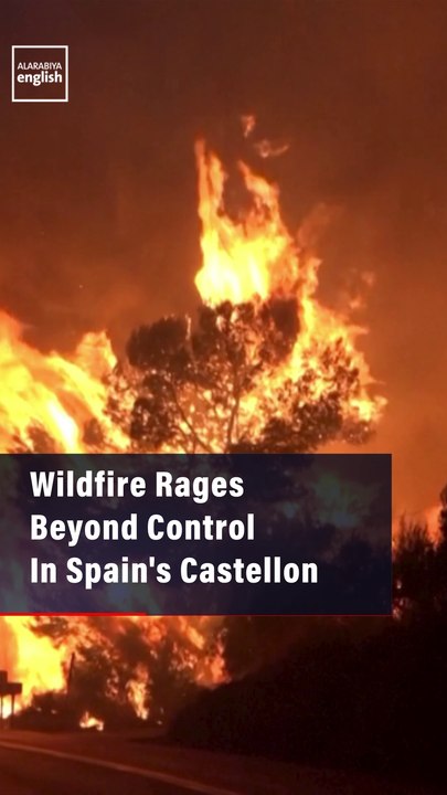 Wildfire Rages Beyond Control In Spain's Castellon