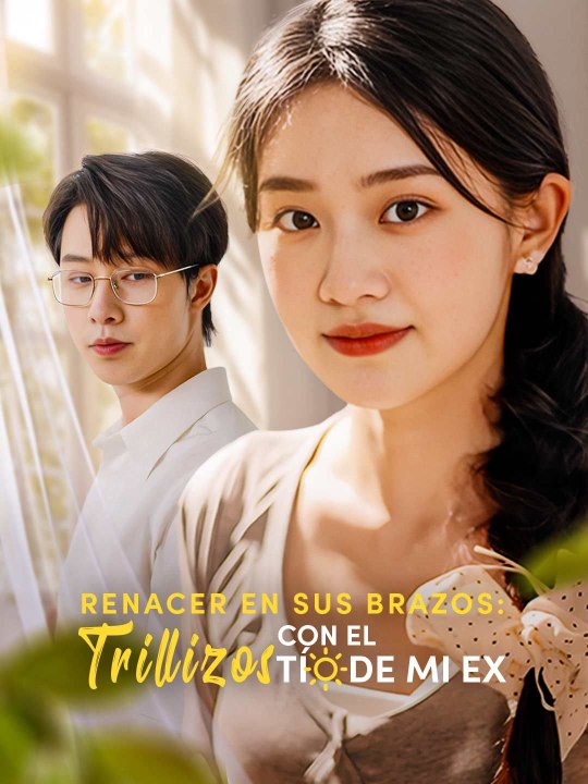 Renacer en sus Brazos: Trillizos con el Tío de mi Ex - Parte 1/2 | Episodios 1-42