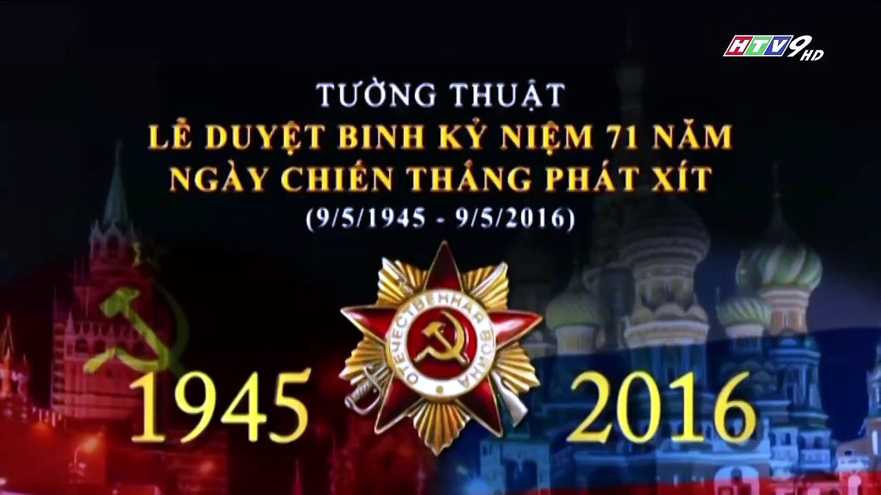 NGA DUYỆT BINH MỪNG 71 NĂM CHIẾN THẮNG PHÁT-XÍT 9-5 (9-5-2016) - Bản thuyết minh trên HTV9