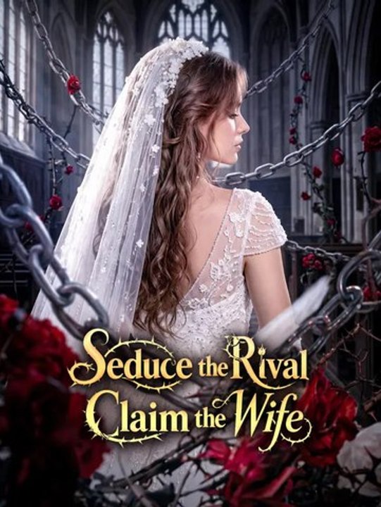 Seduce the Rival, Claim the Wife | Full Series | Short Drama English